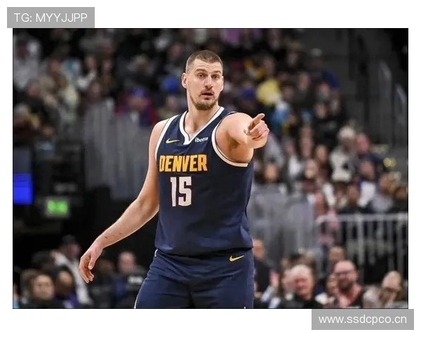 约基奇赞黄忠哈达威超越3D球员身份具备出色突破能力